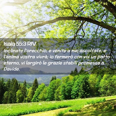Picture 02 - Isaia 55:3 RIV - Inclinate l’orecchio, e venite a me; ascoltate, - Bible Verse Picture