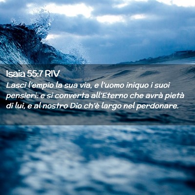 Picture 02 - Isaia 55:7 RIV - Lasci l’empio la sua via, e l’uomo iniquo i - Bible Verse Picture