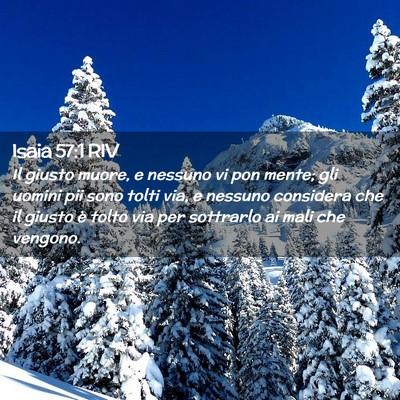 Picture 02 - Isaia 57:1 RIV - Il giusto muore, e nessuno vi pon mente; gli - Bible Verse Picture