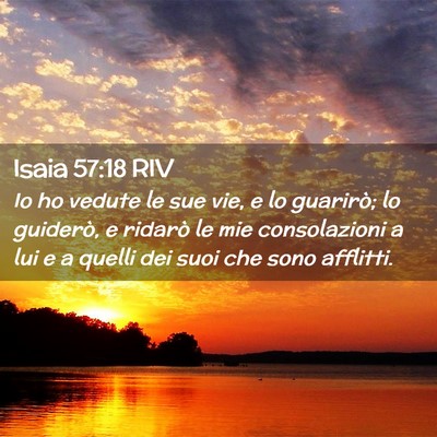 Picture 02 - Isaia 57:18 RIV - Io ho vedute le sue vie, e lo guarirò; lo - Bible Verse Picture