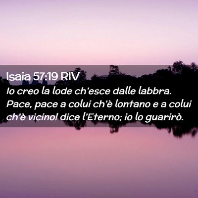 Picture 02 - Isaia 57:19 RIV - Io creo la lode ch’esce dalle labbra. Pace, - Bible Verse Picture