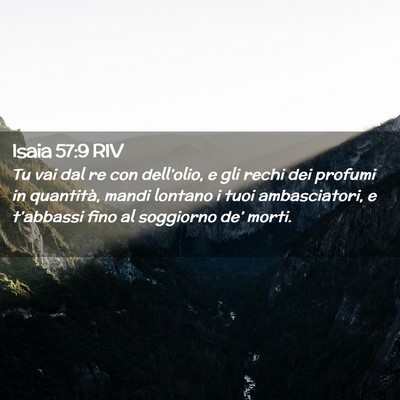 Picture 02 - Isaia 57:9 RIV - Tu vai dal re con dell’olio, e gli rechi dei - Bible Verse Picture