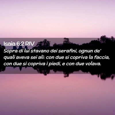 Picture 02 - Isaia 6:2 RIV - Sopra di lui stavano dei serafini, ognun de’ - Bible Verse Picture