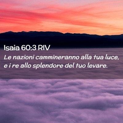 Picture 02 - Isaia 60:3 RIV - Le nazioni cammineranno alla tua luce, e i re - Bible Verse Picture