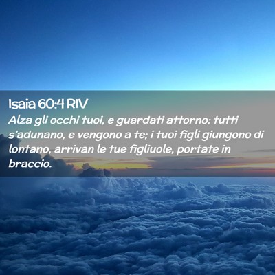 Picture 02 - Isaia 60:4 RIV - Alza gli occhi tuoi, e guardati attorno: tutti - Bible Verse Picture