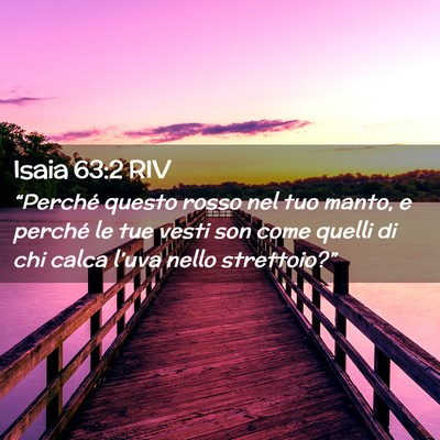 Picture 02 - Isaia 63:2 RIV - “Perché questo rosso nel tuo manto, e perché - Bible Verse Picture