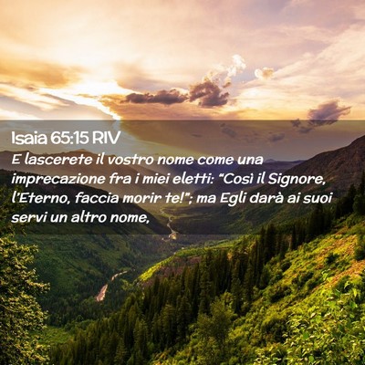 Picture 02 - Isaia 65:15 RIV - E lascerete il vostro nome come una imprecazione - Bible Verse Picture