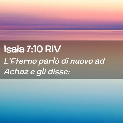 Picture 02 - Isaia 7:10 RIV - L’Eterno parlò di nuovo ad Achaz e gli - Bible Verse Picture
