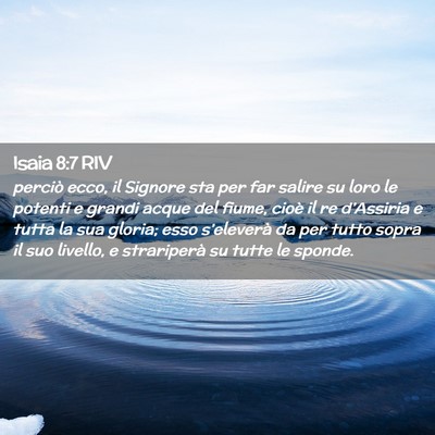 Picture 02 - Isaia 8:7 RIV - perciò ecco, il Signore sta per far salire su - Bible Verse Picture