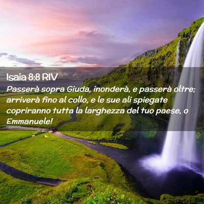 Picture 02 - Isaia 8:8 RIV - Passerà sopra Giuda, inonderà, e passerà - Bible Verse Picture
