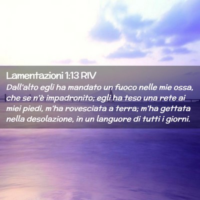 Picture 02 - Lamentazioni 1:13 RIV - Dall’alto egli ha mandato un fuoco nelle mie - Bible Verse Picture