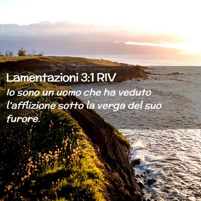 Picture 02 - Lamentazioni 3:1 RIV - Io sono un uomo che ha veduto l’afflizione - Bible Verse Picture