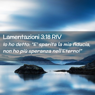 Picture 02 - Lamentazioni 3:18 RIV - Io ho detto: “E’ sparita la mia fiducia, non - Bible Verse Picture