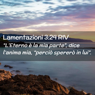 Picture 02 - Lamentazioni 3:24 RIV - “L’Eterno è la mia parte”, dice l’anima - Bible Verse Picture