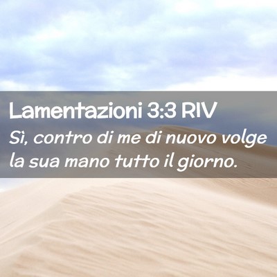Picture 02 - Lamentazioni 3:3 RIV - Sì, contro di me di nuovo volge la sua mano - Bible Verse Picture