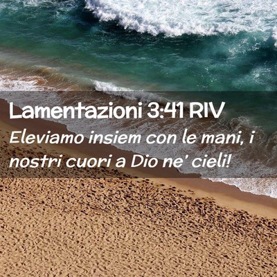 Picture 02 - Lamentazioni 3:41 RIV - Eleviamo insiem con le mani, i nostri cuori a Dio - Bible Verse Picture