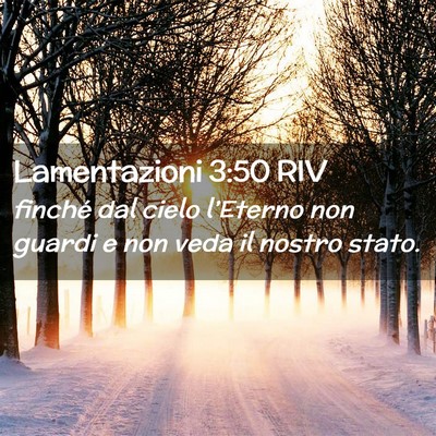 Picture 02 - Lamentazioni 3:50 RIV - finché dal cielo l’Eterno non guardi e non - Bible Verse Picture