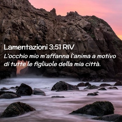 Picture 02 - Lamentazioni 3:51 RIV - L’occhio mio m’affanna l’anima a motivo di - Bible Verse Picture