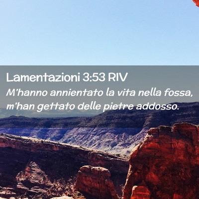 Picture 02 - Lamentazioni 3:53 RIV - M’hanno annientato la vita nella fossa, m’han - Bible Verse Picture