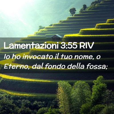 Picture 02 - Lamentazioni 3:55 RIV - Io ho invocato il tuo nome, o Eterno, dal fondo - Bible Verse Picture