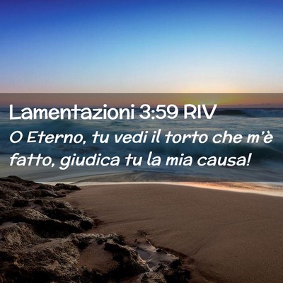 Picture 02 - Lamentazioni 3:59 RIV - O Eterno, tu vedi il torto che m’è fatto, - Bible Verse Picture