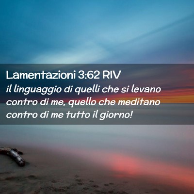 Picture 02 - Lamentazioni 3:62 RIV - il linguaggio di quelli che si levano contro di - Bible Verse Picture