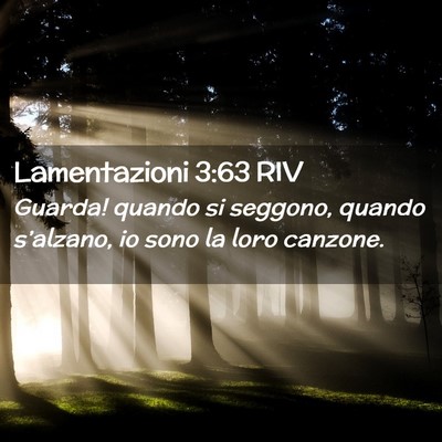 Picture 02 - Lamentazioni 3:63 RIV - Guarda! quando si seggono, quando s’alzano, io - Bible Verse Picture