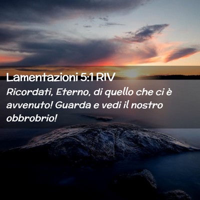 Picture 02 - Lamentazioni 5:1 RIV - Ricordati, Eterno, di quello che ci è avvenuto! - Bible Verse Picture