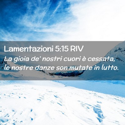 Picture 02 - Lamentazioni 5:15 RIV - La gioia de’ nostri cuori è cessata, le nostre - Bible Verse Picture