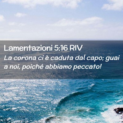 Picture 02 - Lamentazioni 5:16 RIV - La corona ci è caduta dal capo; guai a noi, - Bible Verse Picture