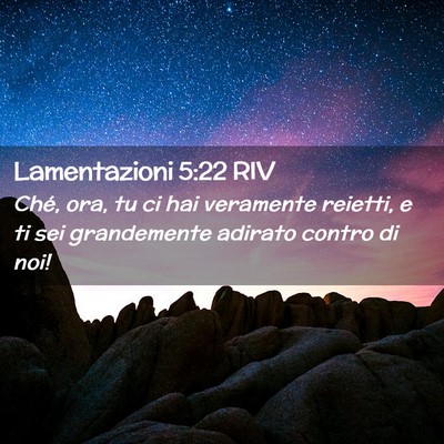 Picture 02 - Lamentazioni 5:22 RIV - Ché, ora, tu ci hai veramente reietti, e ti sei - Bible Verse Picture