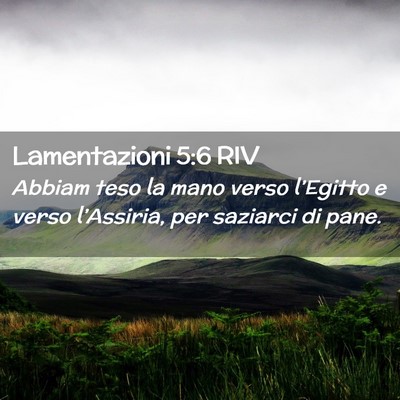 Picture 02 - Lamentazioni 5:6 RIV - Abbiam teso la mano verso l’Egitto e verso - Bible Verse Picture