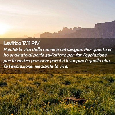 Picture 02 - Levitico 17:11 RIV - Poiché la vita della carne è nel sangue. Per - Bible Verse Picture