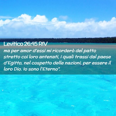 Picture 02 - Levitico 26:45 RIV - ma per amor d’essi mi ricorderò del patto - Bible Verse Picture