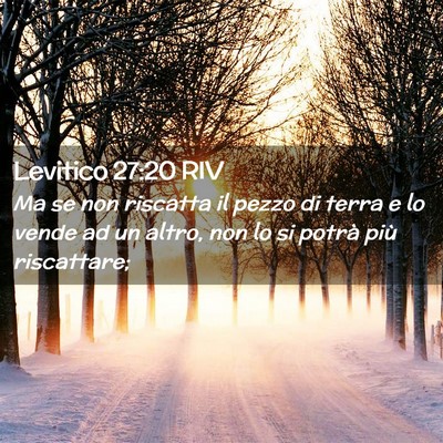 Picture 02 - Levitico 27:20 RIV - Ma se non riscatta il pezzo di terra e lo vende - Bible Verse Picture