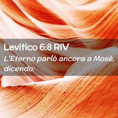 Picture 02 - Levitico 6:8 RIV - L’Eterno parlò ancora a Mosè, - Bible Verse Picture