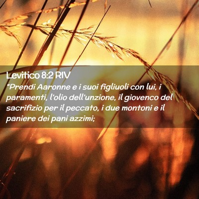 Picture 02 - Levitico 8:2 RIV - “Prendi Aaronne e i suoi figliuoli con lui, i - Bible Verse Picture