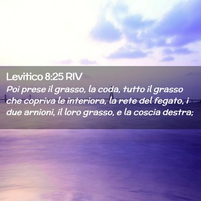 Picture 02 - Levitico 8:25 RIV - Poi prese il grasso, la coda, tutto il grasso che - Bible Verse Picture