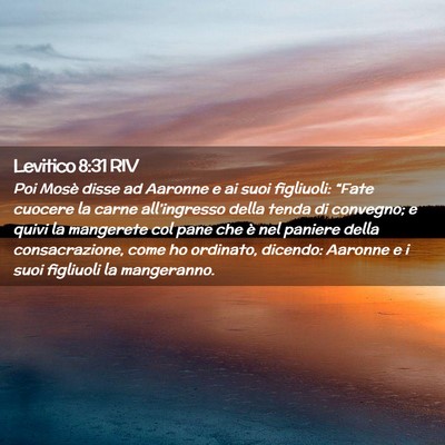 Picture 02 - Levitico 8:31 RIV - Poi Mosè disse ad Aaronne e ai suoi figliuoli: - Bible Verse Picture