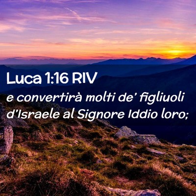 Picture 02 - Luca 1:16 RIV - e convertirà molti de’ figliuoli d’Israele - Bible Verse Picture