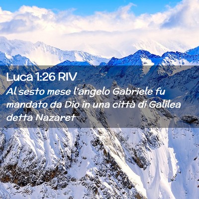 Picture 02 - Luca 1:26 RIV - Al sesto mese l’angelo Gabriele fu mandato da - Bible Verse Picture