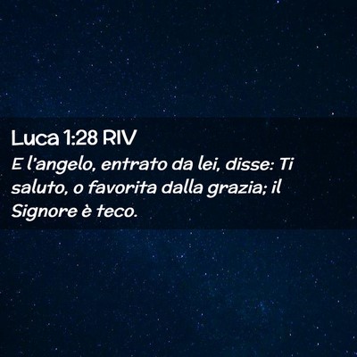 Picture 02 - Luca 1:28 RIV - E l’angelo, entrato da lei, disse: Ti saluto, o - Bible Verse Picture