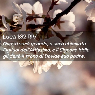 Picture 02 - Luca 1:32 RIV - Questi sarà grande, e sarà chiamato Figliuol - Bible Verse Picture