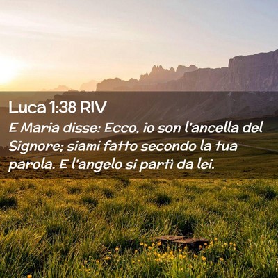Picture 02 - Luca 1:38 RIV - E Maria disse: Ecco, io son l’ancella del - Bible Verse Picture