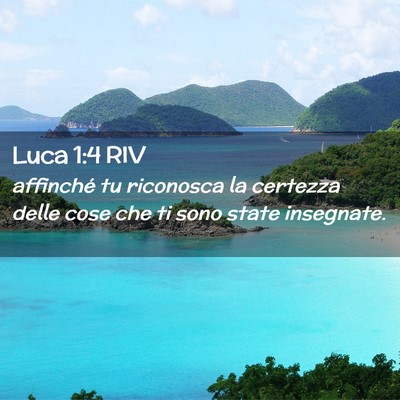 Picture 02 - Luca 1:4 RIV - affinché tu riconosca la certezza delle cose che - Bible Verse Picture