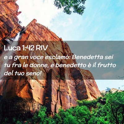 Picture 02 - Luca 1:42 RIV - e a gran voce esclamò: Benedetta sei tu fra le - Bible Verse Picture