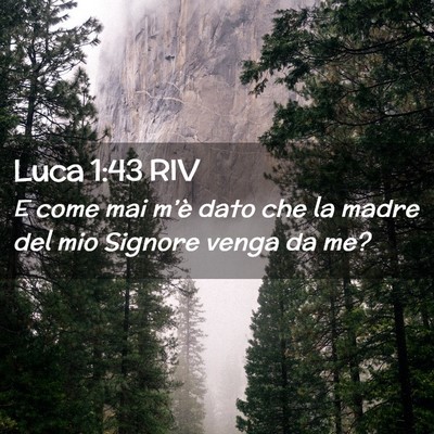 Picture 02 - Luca 1:43 RIV - E come mai m’è dato che la madre del mio - Bible Verse Picture