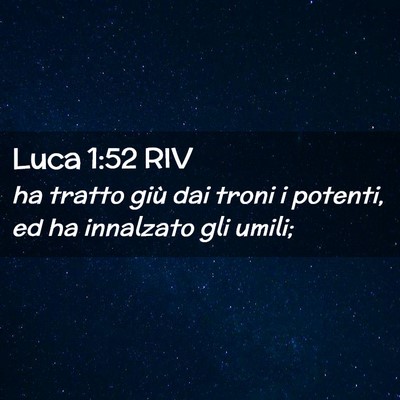 Picture 02 - Luca 1:52 RIV - ha tratto giù dai troni i potenti, ed ha - Bible Verse Picture