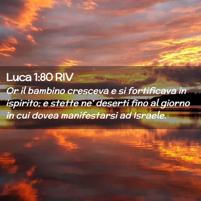 Picture 02 - Luca 1:80 RIV - Or il bambino cresceva e si fortificava in - Bible Verse Picture