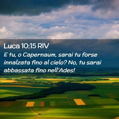 Picture 02 - Luca 10:15 RIV - E tu, o Capernaum, sarai tu forse innalzata fino - Bible Verse Picture